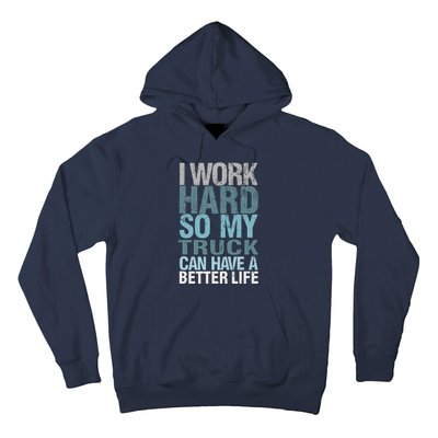 Funny I Work Hard So My Truck Can Have A Better Life Hoodie