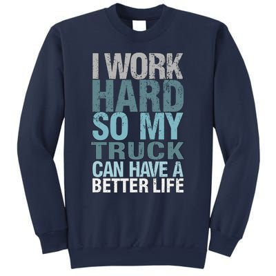 Funny I Work Hard So My Truck Can Have A Better Life Sweatshirt