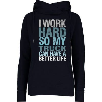 Funny I Work Hard So My Truck Can Have A Better Life Womens Funnel Neck Pullover Hood