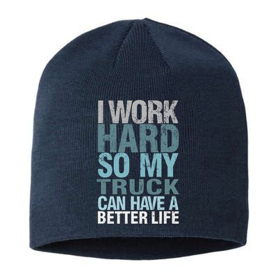 Funny I Work Hard So My Truck Can Have A Better Life Sustainable Beanie