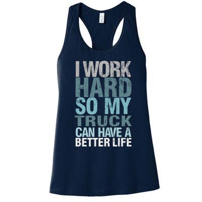 Funny I Work Hard So My Truck Can Have A Better Life Women's Racerback Tank