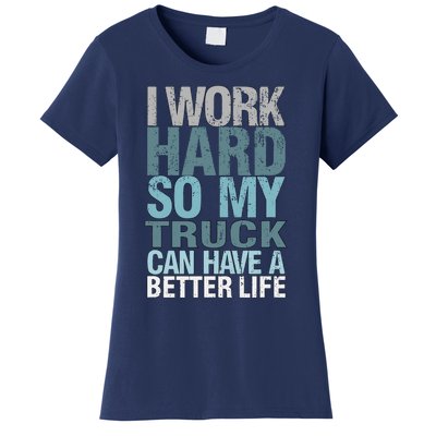 Funny I Work Hard So My Truck Can Have A Better Life Women's T-Shirt