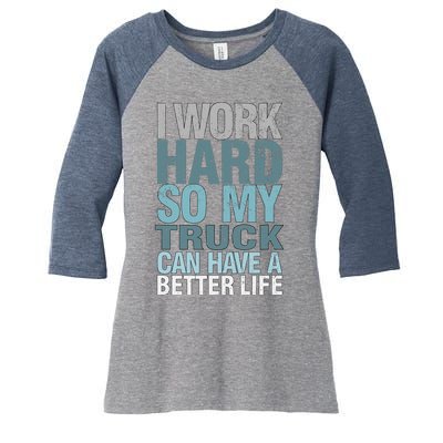 Funny I Work Hard So My Truck Can Have A Better Life Women's Tri-Blend 3/4-Sleeve Raglan Shirt