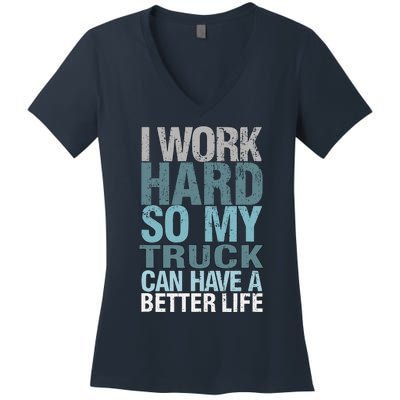 Funny I Work Hard So My Truck Can Have A Better Life Women's V-Neck T-Shirt