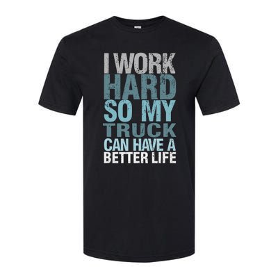 Funny I Work Hard So My Truck Can Have A Better Life Softstyle CVC T-Shirt