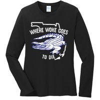 Florida Is Where Woke Goes To Die DeSantis Florida Funny Ladies Long Sleeve Shirt