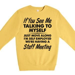 Funny If You See Me Talking To Myself Staff Meeting Premium Crewneck Sweatshirt