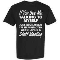 Funny If You See Me Talking To Myself Staff Meeting Garment-Dyed Heavyweight T-Shirt