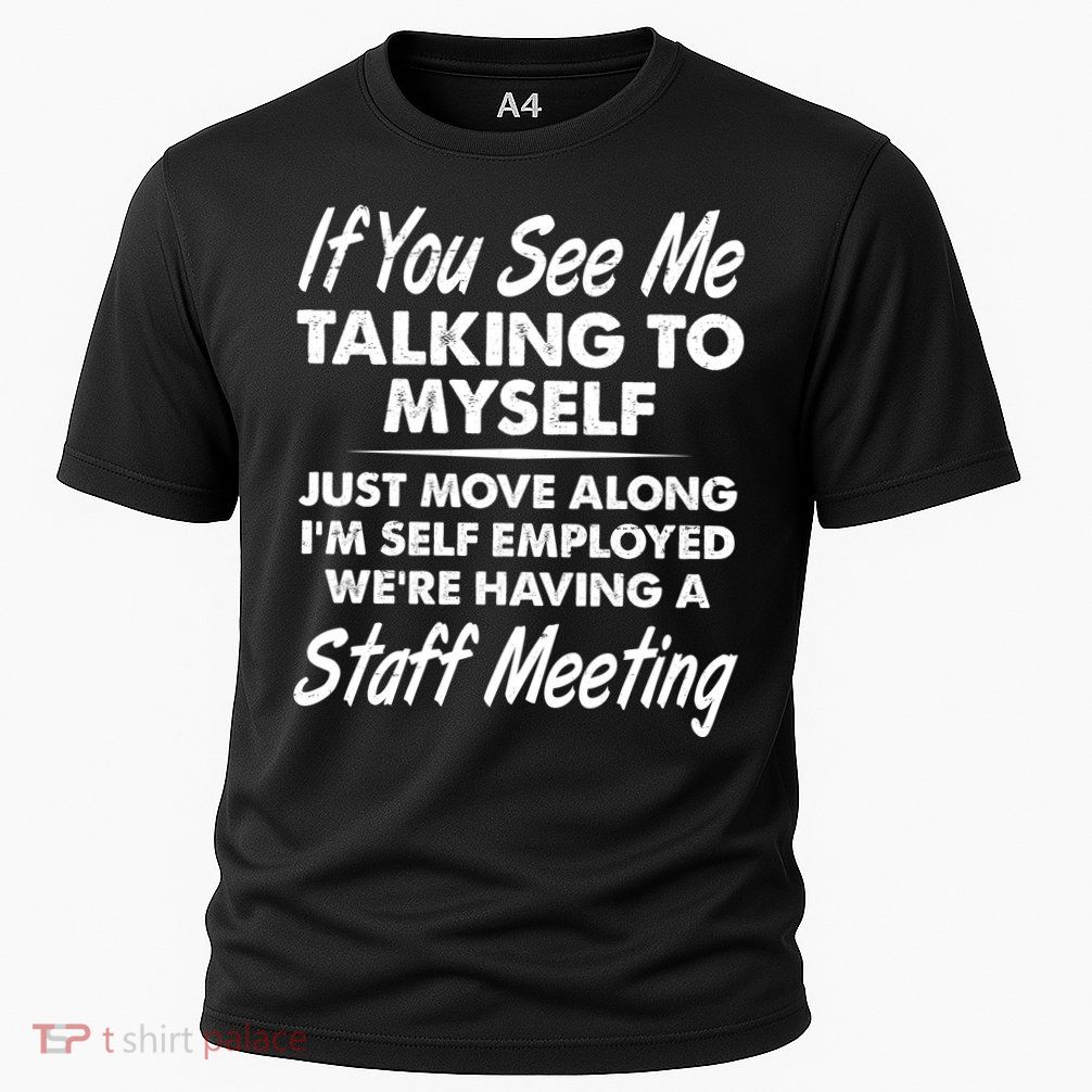 Funny If You See Me Talking To Myself Staff Meeting Performance Shirt