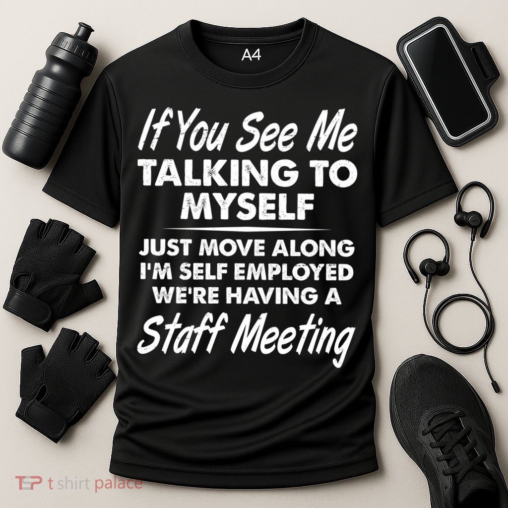 Funny If You See Me Talking To Myself Staff Meeting Performance Shirt
