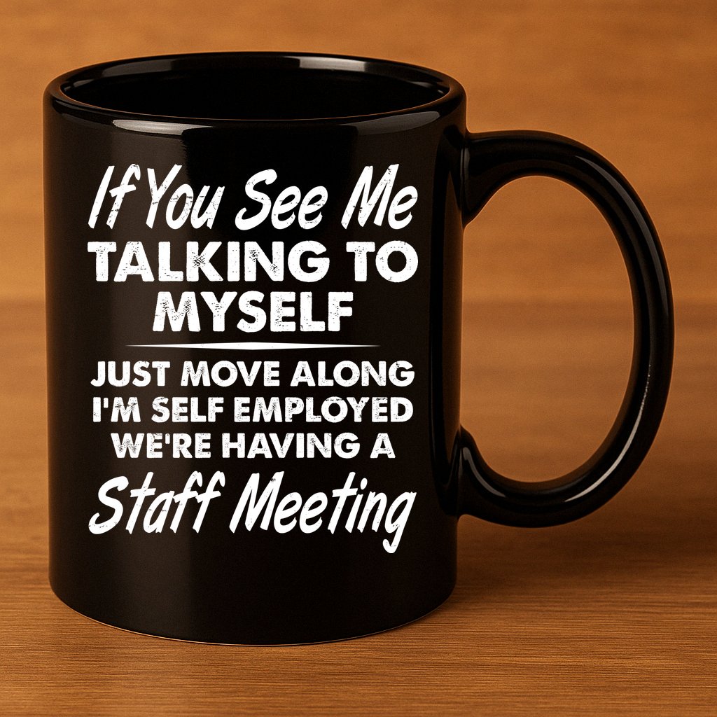 Funny If You See Me Talking To Myself Staff Meeting 11oz C Handle Ceramic Mug