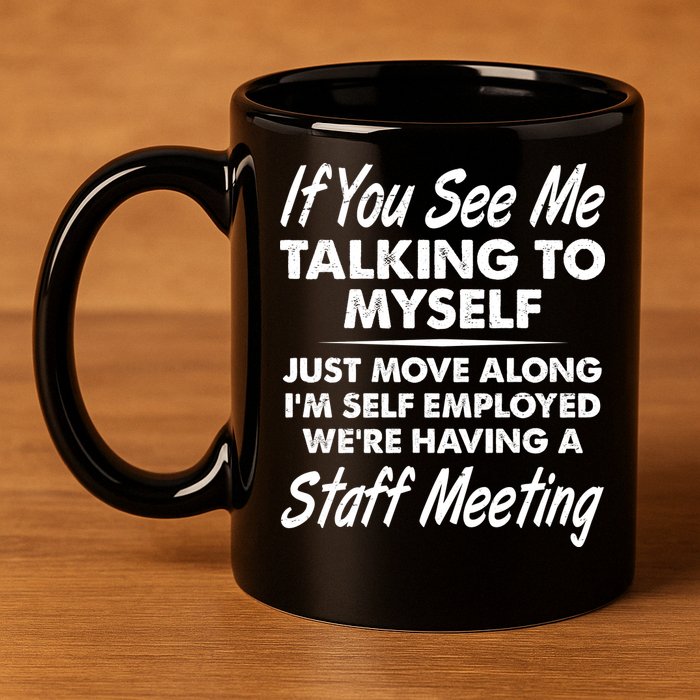 Funny If You See Me Talking To Myself Staff Meeting 11oz C Handle Ceramic Mug