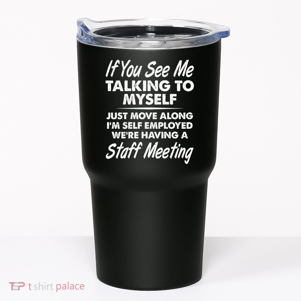 Funny If You See Me Talking To Myself Staff Meeting Tumbler