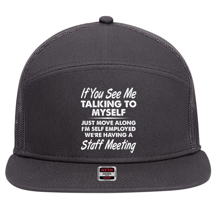 Funny If You See Me Talking To Myself Staff Meeting 7 Panel Mesh Trucker Snapback Hat