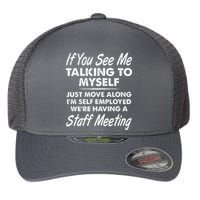 Funny If You See Me Talking To Myself Staff Meeting Flexfit Unipanel Trucker Cap