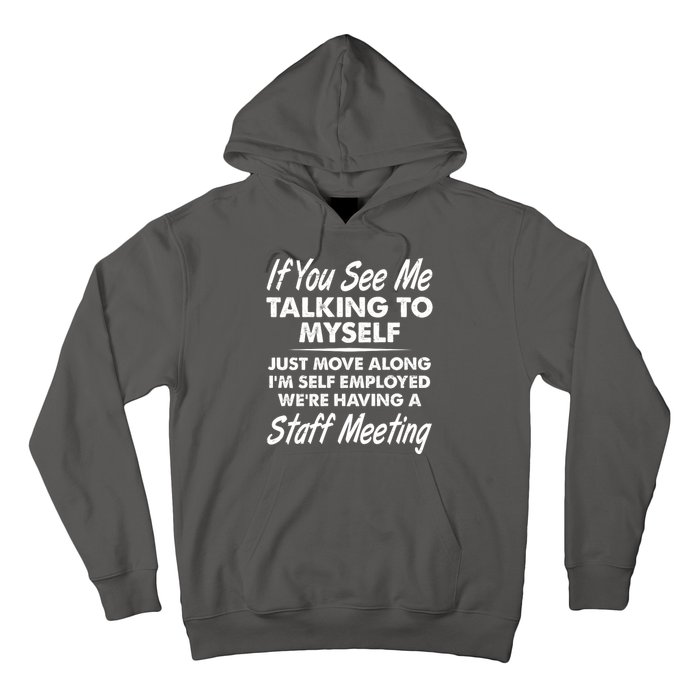 Funny If You See Me Talking To Myself Staff Meeting Hoodie