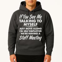 Funny If You See Me Talking To Myself Staff Meeting Hoodie