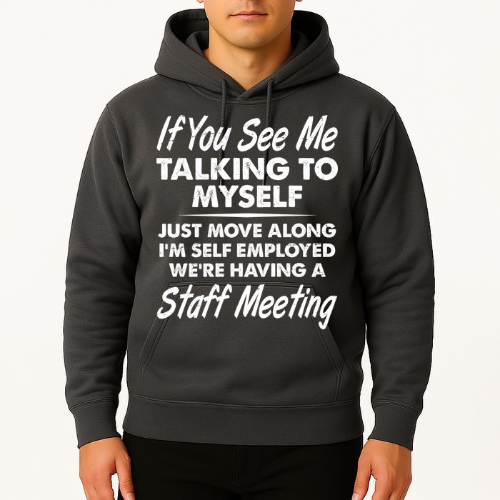 Funny If You See Me Talking To Myself Staff Meeting Hoodie