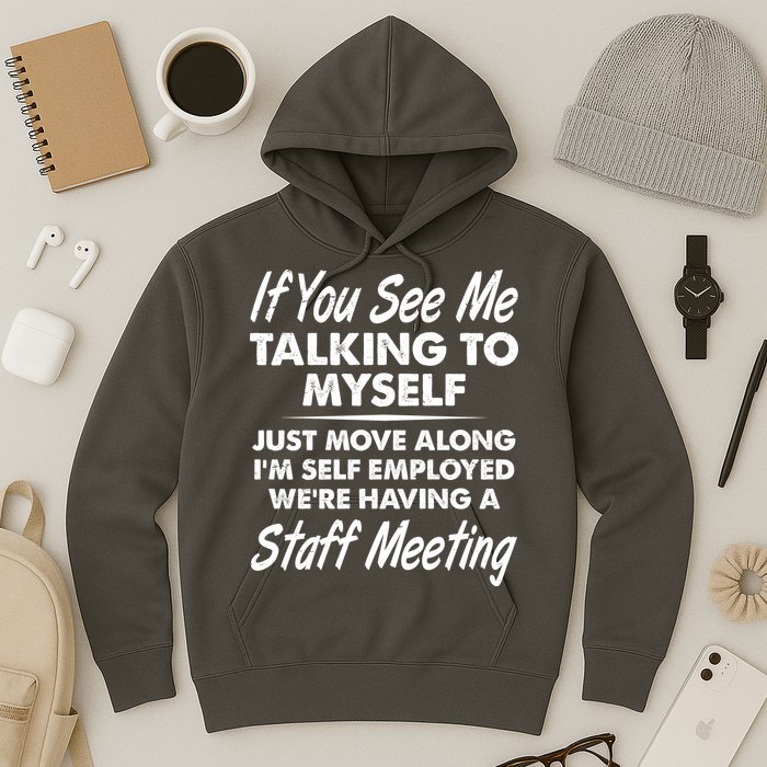 Funny If You See Me Talking To Myself Staff Meeting Hoodie