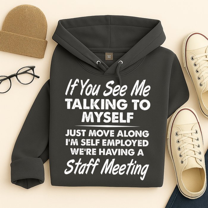 Funny If You See Me Talking To Myself Staff Meeting Hoodie