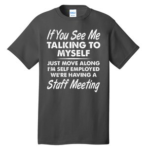 Funny If You See Me Talking To Myself Staff Meeting Tall T-Shirt