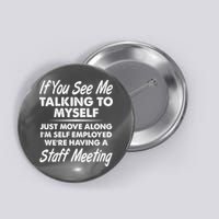 Funny If You See Me Talking To Myself Staff Meeting Button