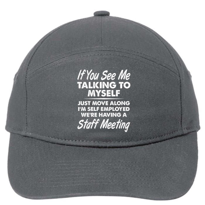 Funny If You See Me Talking To Myself Staff Meeting 7-Panel Snapback Hat
