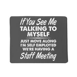 Funny If You See Me Talking To Myself Staff Meeting Mousepad