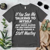 Funny If You See Me Talking To Myself Staff Meeting Premium T-Shirt