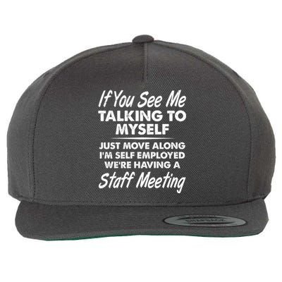 Funny If You See Me Talking To Myself Staff Meeting Wool Snapback Cap