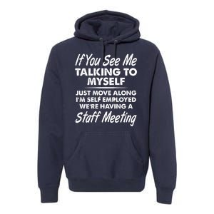 Funny If You See Me Talking To Myself Staff Meeting Premium Hoodie