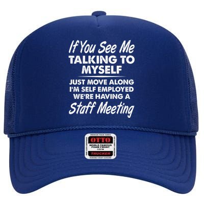 Funny If You See Me Talking To Myself Staff Meeting High Crown Mesh Back Trucker Hat