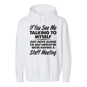 Funny If You See Me Talking To Myself Staff Meeting Garment-Dyed Fleece Hoodie