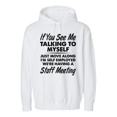 Funny If You See Me Talking To Myself Staff Meeting Garment-Dyed Fleece Hoodie