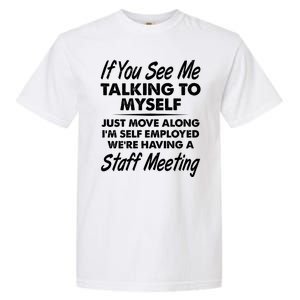 Funny If You See Me Talking To Myself Staff Meeting Garment-Dyed Heavyweight T-Shirt