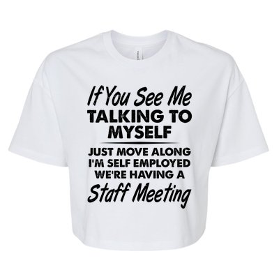 Funny If You See Me Talking To Myself Staff Meeting Bella+Canvas Jersey Crop Tee