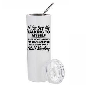 Funny If You See Me Talking To Myself Staff Meeting Stainless Steel Tumbler