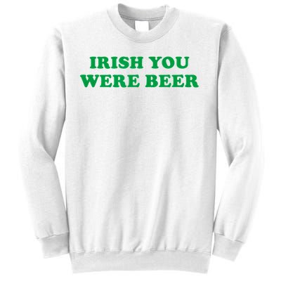 Funny Irish You Were Beer Irish Shamrock St Paddy's Day Sweatshirt