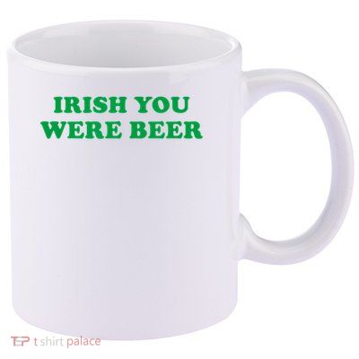 Funny Irish You Were Beer Irish Shamrock St Paddy's Day 11oz C Handle Ceramic Mug