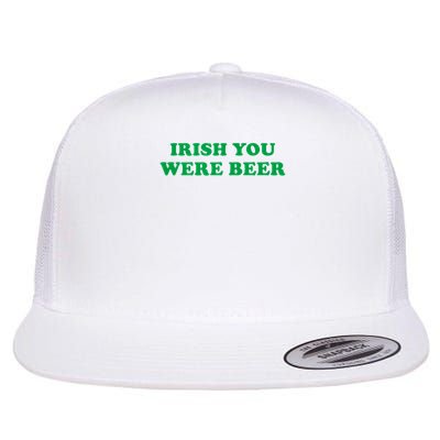 Funny Irish You Were Beer Irish Shamrock St Paddy's Day Flat Bill Trucker Hat