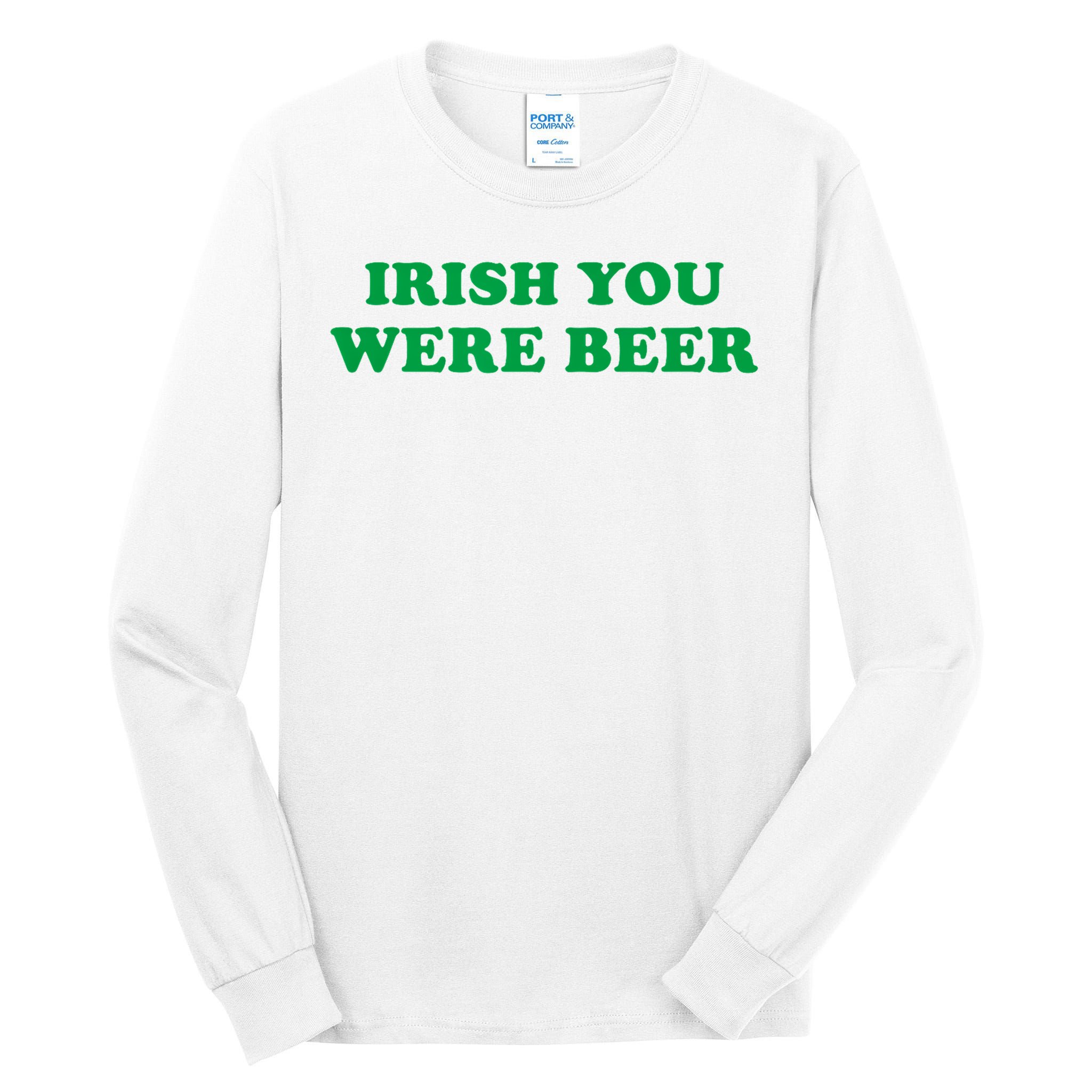 Funny Irish You Were Beer Irish Shamrock St Paddy's Day Tall Long Sleeve T-Shirt