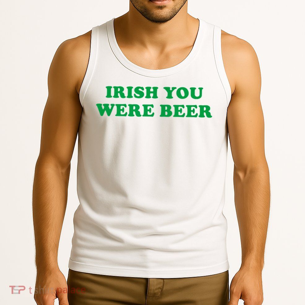 Funny Irish You Were Beer Irish Shamrock St Paddy's Day Tank Top