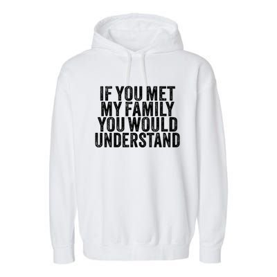 Funny If You Met My Family You Would Understand Vintage Gift Garment-Dyed Fleece Hoodie