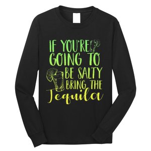 Funny If Youre Salty Bring Tequila Fun Drinking Tequila Long Sleeve Shirt