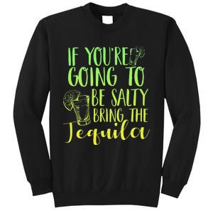 Funny If Youre Salty Bring Tequila Fun Drinking Tequila Sweatshirt