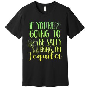 Funny If Youre Salty Bring Tequila Fun Drinking Tequila Premium T-Shirt