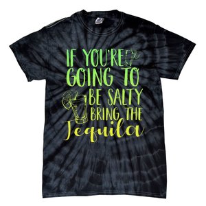 Funny If Youre Salty Bring Tequila Fun Drinking Tequila Tie-Dye T-Shirt