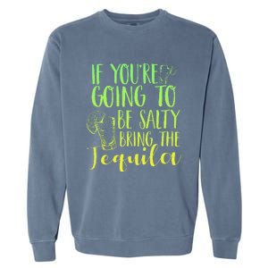 Funny If Youre Salty Bring Tequila Fun Drinking Tequila Garment-Dyed Sweatshirt