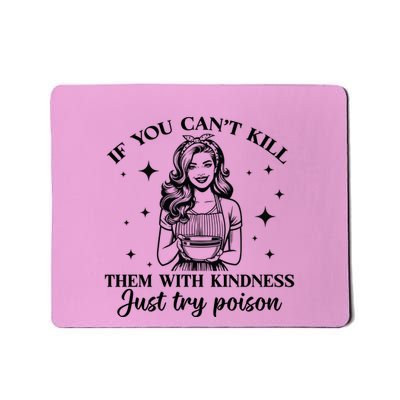 Funny If You Cant Kill Them With Kindness Just Try Poisoning Them Mousepad