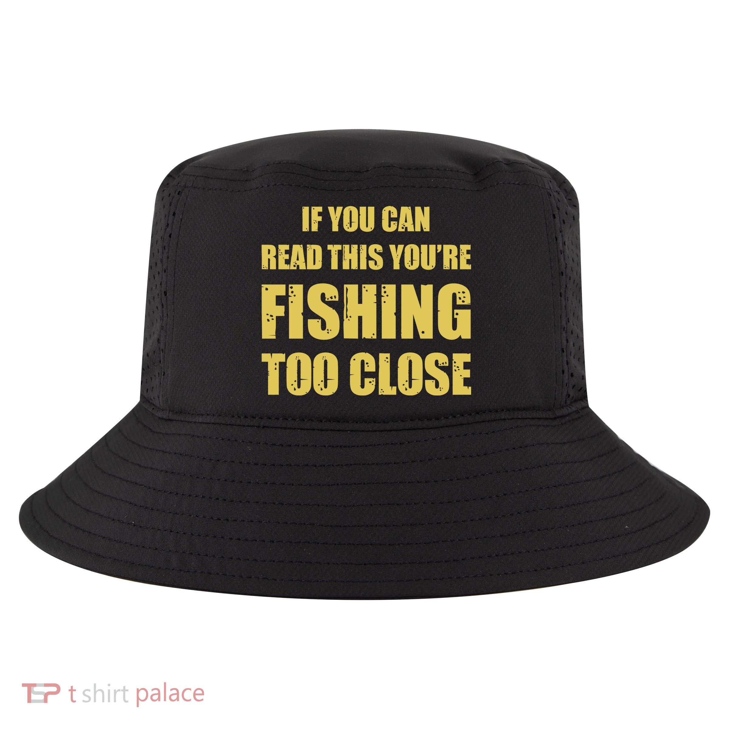 Funny If You Can Read This You're Fishing Too Close Cool Comfort Performance Bucket Hat